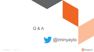 © 2016 Magento, Inc. Page | 35
Q & A
@iminyaylo
 