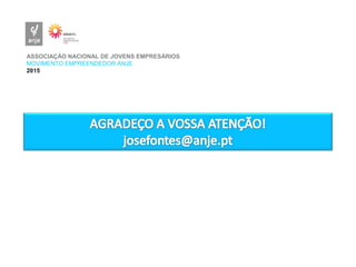ASSOCIAÇÃO NACIONAL DE JOVENS EMPRESÁRIOS
MOVIMENTO EMPREENDEDOR ANJE
2015
 