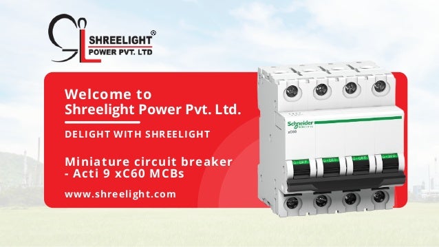 Welcome to
Shreelight Power Pvt. Ltd.
DELIGHT WITH SHREELIGHT
Miniature circuit breaker
- Acti 9 xC60 MCBs
www.shreelight.com
 