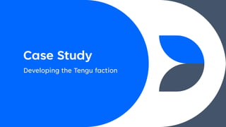 Case Study
Developing the Tengu faction
 