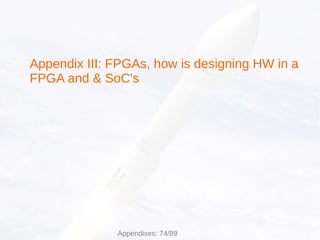 Appendix III: FPGAs, how is designing HW in a
FPGA and & SoC's
Appendixes: 74/89
 