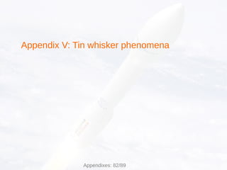 Appendix V: Tin whisker phenomena
Appendixes: 82/89
 