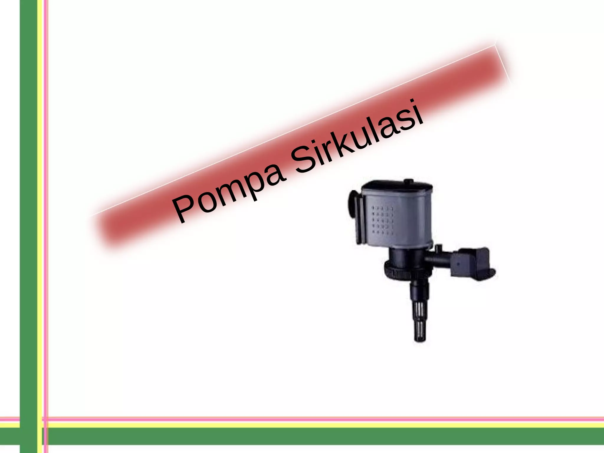Pompa Sirkulasi
 