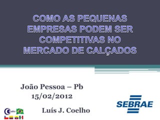 João Pessoa – Pb
15/02/2012
Luís J. Coelho
 