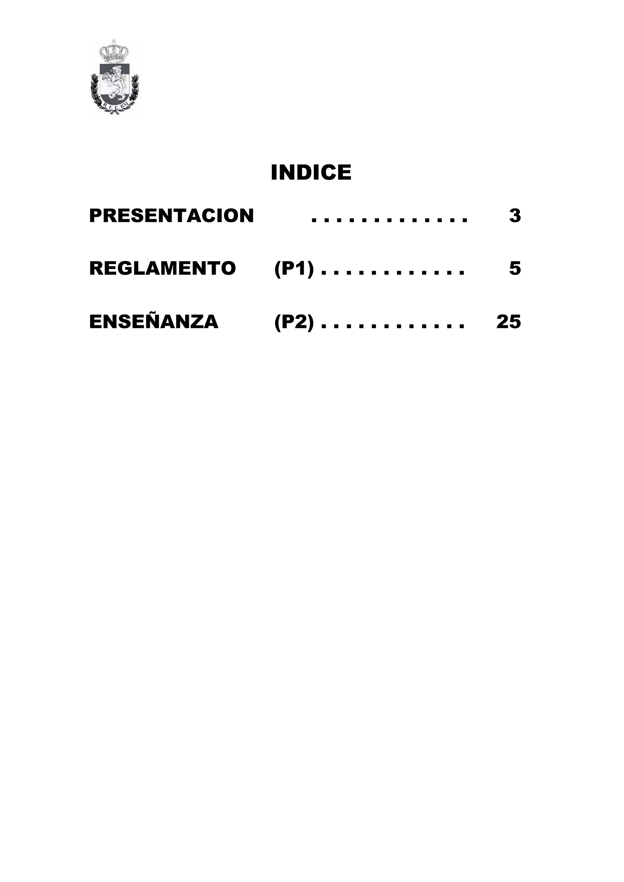 INDICE

PRESENTACION        .............             3

REGLAMENTO     (P1) . . . . . . . . . . . .   5

ENSEÑANZA      (P2) . . . . . . . . . . . .   25
 