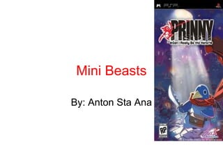 Mini Beasts
By: Anton Sta Ana
 