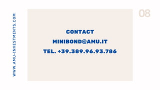 08WWW.AMU-INVESTMENTS.COM
CONTACT
MINIBOND@AMU.IT
TEL. +39.389.96.93.786
 