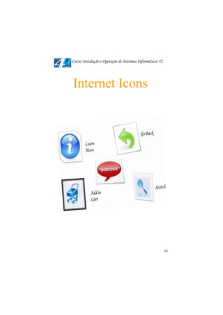 Curso Instalação e Operação de Sistemas Informáticos T2




Internet Icons




                                                          26
 