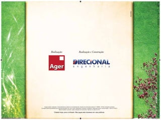 Realização:                                                     Realização e Construção:




                                Imagens sujeitas a alterações. O empreendimento só poderá ser comercializado após o Registro de Incorporação (protocolo nº 1468065 - 9º Ofício de Registro de Imóveis).
                          As imagens desta peça publicitária são meramente ilustrativas, bem como móveis, equipamentos, acessórios e paisagismo. Responsável técnico: Francisco Ragoni - CREA-RJ 37059-D.
                                                                  Material ilustrativo e provisório, sujeito a alterações sem aviso prévio. Impresso em outubro de 2012.

                                                      Cidade limpa, povo civilizado. Não jogue este impresso em vias públicas.


F2390_MINI BOOK.indd 24                                                                                                                                                                                     10/29/12 11:55 AM
 