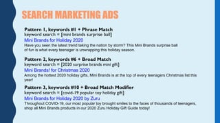SEARCH MARKETING ADS
Pattern 1, keywords #1 + Phrase Match
Pattern 2, keywords #6 + Broad Match
Pattern 3, keywords #10 + ...