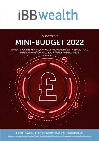 MINI-BUDGET 2022
ANALYSIS OF THE KEY TAX CHANGES AND OUTLINING THE PRACTICAL
IMPLICATIONS FOR YOU, YOUR FAMILY AND BUSINESS
GUIDE TO THE
 