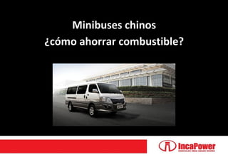 Minibuses chinos
¿cómo ahorrar combustible?
 