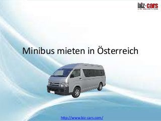 Minibus mieten in Österreich 
http://www.biz-cars.com/ 
 