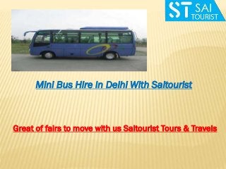 Mini Bus Hire In Delhi With Saitourist

Great of fairs to move with us Saitourist Tours & Travels

 