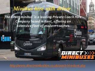The direct minibus is a leading Private Coach Hire
Company based in Kent, offering an
extensive fleet of modern coaches.
h...