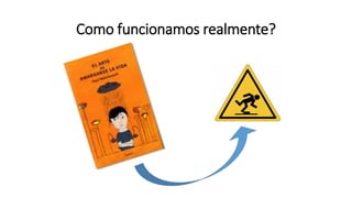 Como funcionamos realmente?
 