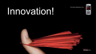 Innovation!
 