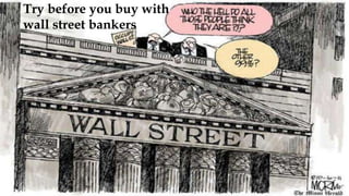 Try before you buy with
wall street bankers
 