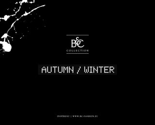 Autumn / Winter
inspÍrese! | WWW.BC-fashion.EU
 