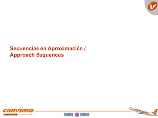 Secuencias en Aproximación /
Approach Sequences
 