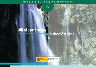 TÍTULO
Minicentrales hidroeléctricas
DIRECCIÓN TÉCNICA
Instituto para la Diversificación y Ahorro de la Energía
AUTOR DE A...