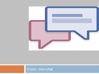 Crono: mini-chat
 