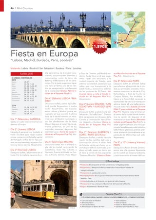 46 I Mini Circuitos

                                                                                                                                                         Londres




                                                                                                                                                                       París




                                                                                                                                                             Burdeos
                                                                                                                                           San Sebastián



                                                                                                                                         Mérida
                                                                                                                                                       Madrid
                                                                                                           desde                           Lisboa

                                                                                                       1.890$

Fiesta en Europa
“Lisboa, Madrid, Burdeos, París, Londres”

Visitando: Lisboa I Madrid I San Sebastián I Burdeos I París I Londres.

           Salidas 2013                   sita panorámica de la ciudad reco-        y Plaza de Oriente, y el Madrid mo-             aux Mouche incluido en el Paquete
                                          rriendo, sus principales avenidas y       derno. Tarde libre en el que suge-              Plus P+). Alojamiento.
 A LISBOA: MIÉRCOLES                      monumentos como la torre de               rimos hacer una excursión a la
 2013                                     Belem y el Monasterio de los Jeró-
 Marzo           20, 27                                                             ciudad imperial de Toledo, para                 Día 8º (Miércoles) PARÍS
 Abril           03, 10, 17, 24           nimos. Por la tarde sugerimos hacer       admirar su catedral, pasear por sus             Desayuno buffet en el hotel. Salida
 Mayo            01, 08, 15, 22, 29       una visita a Fátima, uno de los cen-      calles que nos transportan a la                 para efectuar el recorrido de la ciu-
 Junio           05, 12, 19, 26           tros de peregrinación más famosos         edad media, y extasiarnos delante               dad, sus principales avenidas y monu-
 Julio           03, 10, 17, 24, 31       de la cristiandad. (Visita a Fátima in-
 Agosto          07, 14, 21, 28                                                     de las pinturas de El Greco. (Al-               mentos como son: la isla de la Cité,
 Septiembre      04, 11, 18, 25           cluida en el Paquete Plus P+).            muerzo típico y visita a Toledo in-             Notre Dame, el Arco de Triunfo, los
 Octubre         02, 09, 16, 23, 30                                                 cluida en el Paquete Plus P+).                  Campos Elíseos, los Inválidos, la
 Noviembre       06, 13, 20, 27           Día 4º (Sábado) LISBOA / MA-              Alojamiento.                                    Opera y la Torre Eiffel, teniendo la
 Diciembre       04, 11, 18, 25           DRID                                                                                      oportunidad de subir a la misma para
                                          Desayuno buffet y salida hacia Ma-        Día 6º (Lunes) MADRID / SAN                     admirar desde allí una bella panorá-
 2014                                     drid donde llegaremos a media
 Enero           01, 08, 15, 22, 29                                                 SEBASTIAN / BURDEOS (690                        mica de todo París. (Subida a la torre
 Febrero         05, 12, 19, 26           tarde. Alojamiento. (El trayecto          Kms)                                            Eiffel 2º piso incluida en el Paquete
 Marzo           05, 12, 19, 26           entre Lisboa y Madrid podrá ser           Desayuno buffet y salida hacia San              Plus P+). Nuestra visita terminará en
 Abril           02, 09, 16               realizado en bus o avión). A última       Sebastián, “la bella Easo”. Tiempo              el centro de la ciudad donde tendre-
                                          hora de la tarde haremos un reco-         libre para pasear por el paseo de la            mos la opción de degustar el al-
Día 1º (Miércoles) AMÉRICA                rrido por el Madrid iluminado y           Concha y continuación hacia Fran-               muerzo en un típico Bistro. (Almuerzo
Salida en vuelo intercontinental con      por los alrededores de la Plaza           cia. Llegada a Burdeos. (Cena in-               incluido en el Paquete Plus P+). Por la
destino a Europa.                         Mayor. Regreso al hotel. Opcional-        cluida en el Paquete Plus P+).                  tarde sugerimos hacer una visita op-
                                          mente podremos, en uno de los             Alojamiento.                                    cional a Versalles para poder visitar su
Día 2º (Jueves) LISBOA                    múltiples mesones, degustar las                                                           bello Palacio y famosos jardines y ter-
Llegada al aeropuerto y traslado al       sabrosas tapas. (Cena de tapas in-        Día 7º (Martes) BURDEOS /                       minar asistiendo opcionalmente al es-
hotel. Día libre para hacer nuestro       cluida en el Paquete Plus P+). Alo-       LOIRE / PARÍS (610 Kms)                         pectáculo del Molino Rojo o el Lido.
primer contacto con la bella capital      jamiento.                                 Desayuno buffet y salida hacia la               Alojamiento.
de Portugal a orillas del río Tajo, pa-                                             región de los castillos del Loire y
sear por sus avenidas y su centro his-    Día 5º (Domingo) MADRID                   continuación a París. A última hora             Día 9º y 10º (Jueves y Viernes)
tórico y típicos barrios. Alojamiento.    Desayuno buffet. Por la mañana vi-        de la tarde salida para hacer un re-            PARÍS
                                          sita de la ciudad recorriendo la          corrido por el París iluminado, y re-           Desayuno buffet en el hotel. Destina-
Día 3º (Viernes) LISBOA                   Castellana, Gran Vía, Cibeles y           alizar un bello paseo en barco por              remos este día a pasear libremente
Desayuno buffet y alojamiento en el       Neptuno, Puerta de Alcalá, las Cor-       el Sena a bordo de los populares                por la ciudad, sus paseos y bulevares,
hotel. Por la mañana haremos la vi-       tes, la Puerta del Sol, Plaza Mayor       “Bateaux Mouche” (Paseo en Bate-                y quizá acercarnos al museo del Lou-


                                                                                                                        El Tour incluye
                                                                                    • Traslados del aeropuerto al hotel y viceversa a la llegada y salida.
                                                                                    • Alojamiento y desayuno buffet durante todo el recorrido en hoteles de
                                                                                     categoría elegida.
                                                                                    • Transporte en autobús de turismo.
                                                                                    • Acompañamiento de un guía durante todo el recorrido europeo en bus desde
                                                                                     Madrid a París.
                                                                                    • Visitas indicadas en el itinerario con guías de habla hispana.
                                                                                    • Transporte en bus y tren por el Eurotunnel del Canal de la Mancha.
                                                                                    • Seguro de asistencia / Bolsa de Viaje.



                                                                                                                        Paquete Plus (P+)
                                                                                     11 Ó 13 DÍAS: LISBOA / MADRID - LISBOA / LONDRES: 270$ INCLUYE 4 COMIDAS Y 4 EXTRAS

                                                                                     • Cena de tapas en Madrid                       • Visita a Fátima
                                                                                     • Almuerzo típico                               • Visita a Toledo
                                                                                     • Cena en Burdeos                               • Paseo en Bateaux Mouche
                                                                                     • Almuerzo en un Bistro de París                • Subida a la torre Eiffel (2º Piso)
                                                                         Lisboa
 