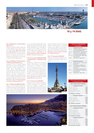 Mini Circuitos I 53




                                                                                                                                 10 y 14 DIAS




ZIA / MÓNACO / COSTA AZUL                  tico con la catedral, las Ramblas y ﬁnal-   cional a la bella e histórica ciudad de          HOTELES PREVISTOS
(660 Kms)                                  mente el parque de Montjuic desde           Toledo, donde admirar su catedral,                  o similares
Desayuno buffet y salida bordeando         donde disfrutaremos de una bella pa-        pasear por sus calles que nos traspor-
                                                                                                                                            Categoría Confort
la costa del Mar Tirreno hacia La Spe-     norámica de la ciudad y su puerto.          tan a la edad media, y admirar las be-     Venecia   Holiday Inn (Mestre-Marguera) /
zia. Tiempo libre. (Almuerzo incluido      Tiempo libre para el almuerzo en el         llas pinturas de El Greco. Alojamiento.              Smart Holiday Mestre (TS)
en el Paquete Plus P+). Continuación       puerto Olímpico. (Almuerzo en el            (Almuerzo y visita a Toledo incluidos      Florencia Delta Florence / Autopark (TS)
                                           Puerto Olímpico incluido en el Paquete      en el Paquete Plus P+).                    Roma      Aran Park / Torre Rossa (TS)
a Genova y Mónaco. Parada y tiempo
                                                                                                                                  Niza      Suite Hotel / Apart’City (TS)
libre en la ciudad, para conocer su        Plus P+). Tarde libre. Alojamiento.                                                    Barcelona Confortel Bel Art / Rafael Dia-
ambiente cosmopolita y continuación                                                    Día 14º (Sábado) MADRID                              gonal Port (P)
a Niza ó Cannes. Alojamiento.              Día 12º (Jueves) BARCELONA                  Desayuno en el hotel. Traslado al ae-      Madrid    Tryp Atocha / Agumar (P)
                                           / ZARAGOZA / MADRID (635                    ropuerto para tomar el vuelo de re-
Día 10º (Martes) COSTA AZUL                Kms)                                        greso.                                               Categoría Superior
/ BARCELONA (682 Kms)                      Desayuno y salida hacia Zaragoza,                                                      Venecia   Delﬁno-Mestre / Ambasciatori-
Desayuno. Por la mañana salida             donde efectuaremos una parada.                                                                   Mestre (P)
                                                                                                                                  Florencia Cosmopolitan Raffaello (P)
hacia Arles, Nimes, Montpellier y          Continuación a Madrid. A última
                                                                                                                                  Roma      Aran Mantegna /Holiday Inn
Barcelona donde llegaremos a               hora de la tarde haremos un reco-                                                                Aurelia (P)
media tarde. Alojamiento. Esta             rrido por el Madrid iluminado y por                                                    Niza      Suite Hotel / Apart’City (TS)
noche podremos visitar el Pueblo Es-       los alrededores de la Plaza Mayor.                                                     Barcelona Confortel Bel Art / Rafael Dia-
                                                                                                                                            gonal Port (P)
pañol donde se encierra una repro-         Regreso al hotel. Opcionalmente po-
                                                                                                                                  Madrid    Tryp Atocha / Agumar (P)
ducción de los monumentos y                dremos, en uno de los múltiples me-
edificios más bellos y representativos     sones, degustar las sabrosas tapas.
de las ciudades de España y donde          (Cena de tapas incluida en el Pa-
podremos degustar una cena típica.         quete Plus P+). Alojamiento.
(Entrada y cena en el Pueblo Español                                                                                                  Precio por Persona en $ USA
incluida en el Paquete Plus P+).           Día 13º (Viernes) MADRID                                                                      en Habitación Doble
                                           Desayuno. Por la mañana visita de la
                                                                                                                                      Tour 10 días: Roma / Madrid
Día 11º (Miércoles) BARCELONA              ciudad recorriendo la Castellana,
Desayuno. Por la mañana visita de la       Gran Vía, Cibeles y Neptuno, la                                                                  Categoría Confort
ciudad, recorriendo sus principales ave-   Puerta de Alcalá, las Cortes, la Puerta                                                Abril 04 / Junio 27                 1.540
nidas como la Plaza de Cataluña, el        del Sol y la Plaza de Oriente. Tiempo                                                  Julio 04 / Agosto 29                1.485
                                                                                                                                  Sep 05 / Octubre 31                 1.540
Paseo de Gracia, la Diagonal, la Sa-       libre para almorzar. Por la tarde les
                                                                                                                                  Nov 07 / Marzo 27, 2014             1.450
grada Familia de Gaudi, el barrio Gó-      proponemos hacer una excursión op-                                       Barcelona     Abril, 2014                         1.590
                                                                                                                                  Sup. Habitación Individual            545
                                                                                                                                            Categoría Superior
                                                                                                                                  Abril 04 / Junio 27                 1.640
                                                                                                                                  Julio 04 / Agosto 29                1.525
                                                                                                                                  Sep 05 / Octubre 31                 1.640
                                                                                                                                  Nov 07 / Marzo 27, 2014             1.510
                                                                                                                                  Abril, 2014                         1.695
                                                                                                                                  Sup. Habitación Individual            680

                                                                                                                                     Tour 14 días: Venecia / Madrid
                                                                                                                                            Categoría Confort
                                                                                                                                  Marzo 31 / Junio 23                 1.890
                                                                                                                                  Junio 30 / Agosto 25                1.820
                                                                                                                                  Sep 01 / Octubre 27                 1.890
                                                                                                                                  Nov 03 / Marzo 23, 2014             1.780
                                                                                                                                  Marzo 30 / Abril 20, 2014           2.490
                                                                                                                                  Sup. Habitación Individual            710
                                                                                                                                            Categoría Superior
                                                                                                                                  Marzo 31 / Junio 23                 2.095
                                                                                                                                  Junio 30 / Agosto 25                1.935
                                                                                                                                  Sep 01 / Octubre 27                 2.095
                                                                                                                                  Nov 03 / Marzo 23, 2014             1.910
                                                                                                                                  Marzo 30 / Abril 20, 2014           2.695
                                                                                                                     Monaco       Sup. Habitación Individual            790
 