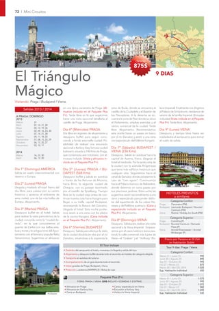 72 I Mini Circuitos




                                                                                                                                                      Praga




                                                                                                                                                       Viena


                                                                                                                                                                         Budapest


                                                                                                                          desde
                                                                                                                        875$

El Triángulo                                                                                                                              9 DIAS


Mágico
Visitando: Praga I Budapest I Viena.
                                             en una típica cervecería de Praga. (Al-            zona de Buda, donde se encuentra el         lacio Imperial). Finalmente nos dirigimos
         Salidas 2013 / 2014
                                             muerzo incluido en el Paquete Plus                 castillo de la Ciudadela y el Bastión de    al Palacio de Schönbrunn, residencia de
 A PRAGA: DOMINGO                            P+). Tarde libre en la que sugerimos               los Pescadores. A la derecha se en-         verano de la familia Imperial. (Entradas
 2013                                        hacer una visita opcional detallada al             cuentra la zona de Pest donde se ubica      incluidas) (Visita incluida en el Paquete
 Marzo            31                         castillo de Praga. Alojamiento.                    el Parlamento, amplias avenidas y el        Plus P+). Tarde libre. Alojamiento.
 Abril            07, 14, 21, 28                                                                centro comercial de la ciudad. Tarde
 Mayo             05, 12, 19, 26
 Junio            02, 09, 16, 23, 30         Día 4º (Miércoles) PRAGA                           libre. Alojamiento. Recomendamos            Día 9º (Lunes) VIENA
 Julio            07, 14, 21, 28             Día libre en régimen de alojamiento y              esta noche hacer un paseo en barco          Desayuno y tiempo libre hasta ser
 Agosto           04, 11, 18, 25             desayuno buffet para seguir cono-                  por el río Danubio y asistir a una cena     trasladados al aeropuerto para tomar
 Septiembre       01, 08, 15, 22, 29         ciendo a fondo esta bella ciudad. Po-              con espectáculo del folklore húngaro.       el vuelo de salida.
 Octubre          06, 13, 20, 27
 Noviembre        03, 10, 17                 sibilidad de realizar una excursión
                                             opcional a Karlovy Vary, famosa ciudad             Día 7º (Sábado) BUDAPEST /
 2014                                        balneario situada a 140 Kms de Praga,              VIENA (236 Kms)
 Marzo            16, 23, 30                 que conserva su aire victoriano, con al-           Desayuno. Salida en autobús hacia la
 Abril            06, 13, 20                 muerzo incluido. (Visita y almuerzo in-            capital de Austria, Viena. Llegada al
                                             cluido en el Paquete Plus P+).                     hotel al mediodía. Por la tarde visita de
                                                                                                la ciudad con la avenida Ringstrasse
Día 1º (Domingo) AMÉRICA                     Día 5º (Jueves) PRAGA / BU-                        que tiene más ediﬁcios históricos que
Salida en vuelo intercontinental con         DAPEST (568 Kms)                                   cualquier otra. Seguiremos hacia el
destino a Europa.                            Desayuno buffet y salida en autobús                canal de Danubio donde visitaremos la
                                             a través de las llanuras de Moravia,               casa de “cien aguas”. Continuamos
Día 2º (Lunes) PRAGA                         hacia Brno, la segunda ciudad de                   hacia el Palacio barroco de Belvedere,
                                                                                                                                                                               Viena
Llegada y traslado al hotel. Resto del       Chequia, con su paisaje dominado                   donde daremos un corto paseo por
día libre, para pasear por su centro         por el castillo de Spielberg. Tiempo               sus preciosos jardines. Esta noche las
histórico y apreciar el ambiente de          libre en la ciudad vieja antes de con-             sugerimos asistir opcionalmente a una
                                                                                                                                                  HOTELES PREVISTOS
                                                                                                                                                     o similares
esta ciudad, una de las más bellas de        tinuar nuestra ruta hacia Hungría para             cena y espectáculo para poder disfru-
Europa. Alojamiento.                         llegar a su bella capital Budapest,                tar del espectáculo de los valses Vie-                Categoría Confort
                                                                                                                                            Praga    Panorama (PM)
                                             atravesando la llanura del Danubio.                neses y del folklore austríaco. (Cena y
                                                                                                                                            Budapest Leonardo Budapest / Novotel
Día 3º (Martes) PRAGA                        Llegada al hotel. Esta noche podre-                espectáculo incluido en el Paquete                   Centrum (PM)
Desayuno buffet en el hotel. Salida          mos asistir a una cena con los platos              Plus P+). Alojamiento.                      Viena    Roomz / Holiday Inn South (PM)
para realizar la visita panorámica de la     de la cocina Húngara. (Cena incluida                                                                     Categoría Superior
ciudad, conocida como la “ciudad do-         en el Paquete Plus P+). Alojamiento.               Día 8º (Domingo) VIENA                      Praga    Corinthia (P)
rada”, en la que conoceremos el                                                                 Desayuno. Salida para realizar una visita   Budapest Novotel Centrum / Ramada
puente de Carlos con sus bellas esta-        Día 6º (Viernes) BUDAPEST                          opcional a la Viena Imperial. Empeza-                Plaza (P)
tuas y torres y la antigua torre del Ayun-                                                                                                  Viena    Arcotel Kiserwasser / Arcotel
                                             Desayuno. Salida para efectuar la visita           remos por el casco histórico (zona pea-
                                                                                                                                                     Winberger (P)
tamiento con el famoso y popular Reloj       de la ciudad dividida en dos por el río            tonal, la calle comercial más lujosa de
Astronómico. Sugerimos un almuerzo           Danubio, situándose a la izquierda la              Viena – el “Graben” y el "Hofburg" (Pa-         Precio por Persona en $ USA
                                                                                                                                                   en Habitación Doble
                                                                                    El Tour incluye
                                                                                                                                                  Tour 9 días: Praga / Viena
                                             • Traslados del aeropuerto al hotel y viceversa a la llegada y salida del tour.
                                                                                                                                                      Categoría Confort
                                             • Alojamiento y desayuno buffet durante todo el recorrido en hoteles de categoría elegida.
                                                                                                                                            Marzo 31 / Junio 23                       995
                                             • Transporte en autobús de turismo.                                                            Junio 30 / Agosto 25                      895
                                             • Acompañamiento de un guía durante todo el recorrido.                                         Sep 01 / Octubre 20                       995
                                                                                                                                            Oct 27 / Marzo 23                         875
                                             • Visitas guiadas de Praga, Budapest y Viena.
                                                                                                                                            Marzo 30 / Abril 20, 2014               1.020
                                             • Protección y asistencia MAPAPLUS / Bolsa de viaje.                                           Sup. Habitación Individual                450
                                                                                                                                                      Categoría Superior
                                                                                    Paquete Plus (P+)                                       Marzo 31 / Junio 23                     1.075
                                                           9 DÍAS: PRAGA / VIENA: 225$ INCLUYE 4 COMIDAS Y 2 EXTRAS                         Junio 30 / Agosto 25                      995
                                                                                                                                            Sep 01 / Octubre 20                     1.075
                                              • Almuerzo en Praga                                • Cena y espectáculo en Viena              Oct 27 / Marzo 23                         985
                                              • Almuerzo en Karlovy Vary                         • Excursión a Karlovy Vary                 Marzo 30 / Abril 20, 2014               1.095
                                              • Cena en Budapest                                 • Visita a la Viena Imperial               Sup. Habitación Individual                535
                                Budapest
 