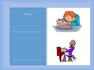 Practice
1._______________________
2.______________________
 