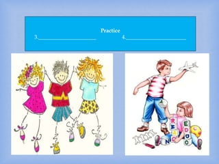 Practice
3._____________________ 4.______________________
 