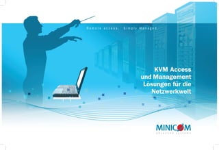Remote access.   Simply Managed.




                            KVM Access
                        und Management
                         Lösungen für die
                           Netzwerkwelt
 