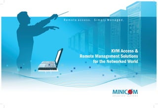 Remote access.   Simply Managed.




                        KVM Access &
        Remote Management Solutions
              for the Networked World
 