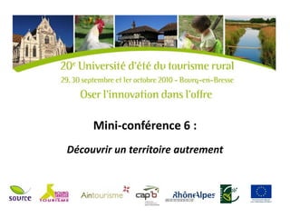 Mini-conférence 6 :
Découvrir un territoire autrement
 