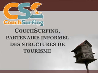 COUCHSURFING,
PARTENAIRE INFORMEL
 DES STRUCTURES DE
      TOURISME
 