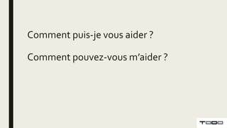 Comment puis-je vous aider ?
Comment pouvez-vous m’aider ?
 