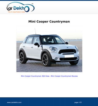 Mini Cooper Countryman




               Mini Cooper Countryman 360 View - Mini Cooper Countryman Review




www.cardekho.com                                                          page:-1/5
 