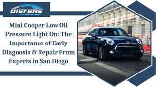 Mini Cooper Low Oil
Pressure Light On: The
Importance of Early
Diagnosis & Repair From
Experts in San Diego
 