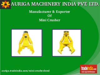 AURIGA MACHINERY INDIA PVT. LTD.AURIGA MACHINERY INDIA PVT. LTD.
Manufacturer & Exporter
Of
Mini Crusher
auriga.tradeindia.com/mini­crusher.html
 