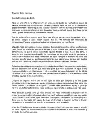 Cuando todo cambia
Camila Pino Soto, 2o. ESO.
María es una niña de 12 años que vive en una zona del pueblo de Huehuetoca, ...