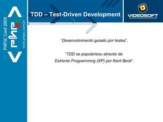 TDD – Test-Driven Development “ Desenvolvimento guiado por testes ”. “ TDD se popularizou através da  Extreme Programming (XP) por Kent Beck ”. 