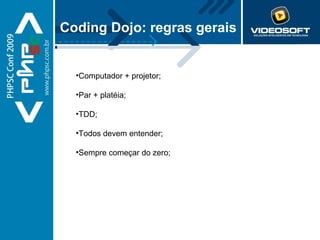 Computador + projetor; Par + platéia;  TDD; Todos devem entender; Sempre começar do zero; Coding Dojo: regras gerais 