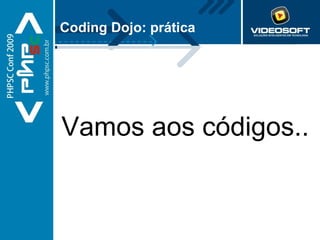 Coding Dojo: prática Vamos aos códigos.. 
