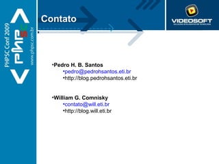 Contato Pedro H. B. Santos [email_address] http://blog.pedrohsantos.eti.br William G. Comnisky [email_address] http://blog.will.eti.br 