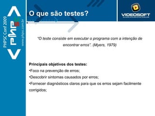 O que são testes? “ O teste consiste em executar o programa com a intenção de encontrar erros”. (Myers, 1979) Principais objetivos dos testes: Foco na prevenção de erros; Descobrir sintomas causados por erros; Fornecer diagnósticos claros para que os erros sejam facilmente corrigidos; 