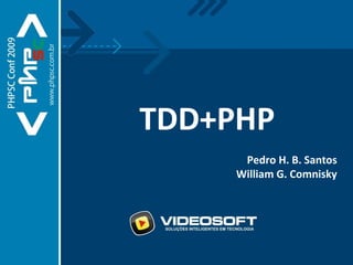 TDD+PHP Pedro H. B. Santos William G. Comnisky 