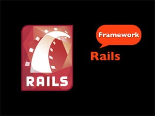 Framework


Ruby on Rails
 