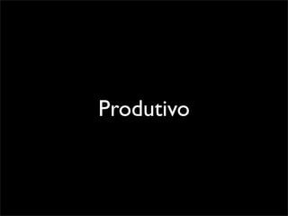 Produtivo
 