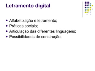 Letramento digital  Alfabetização e letramento; Práticas sociais; Articulação das diferentes linguagens; Possibilidades de construção. 