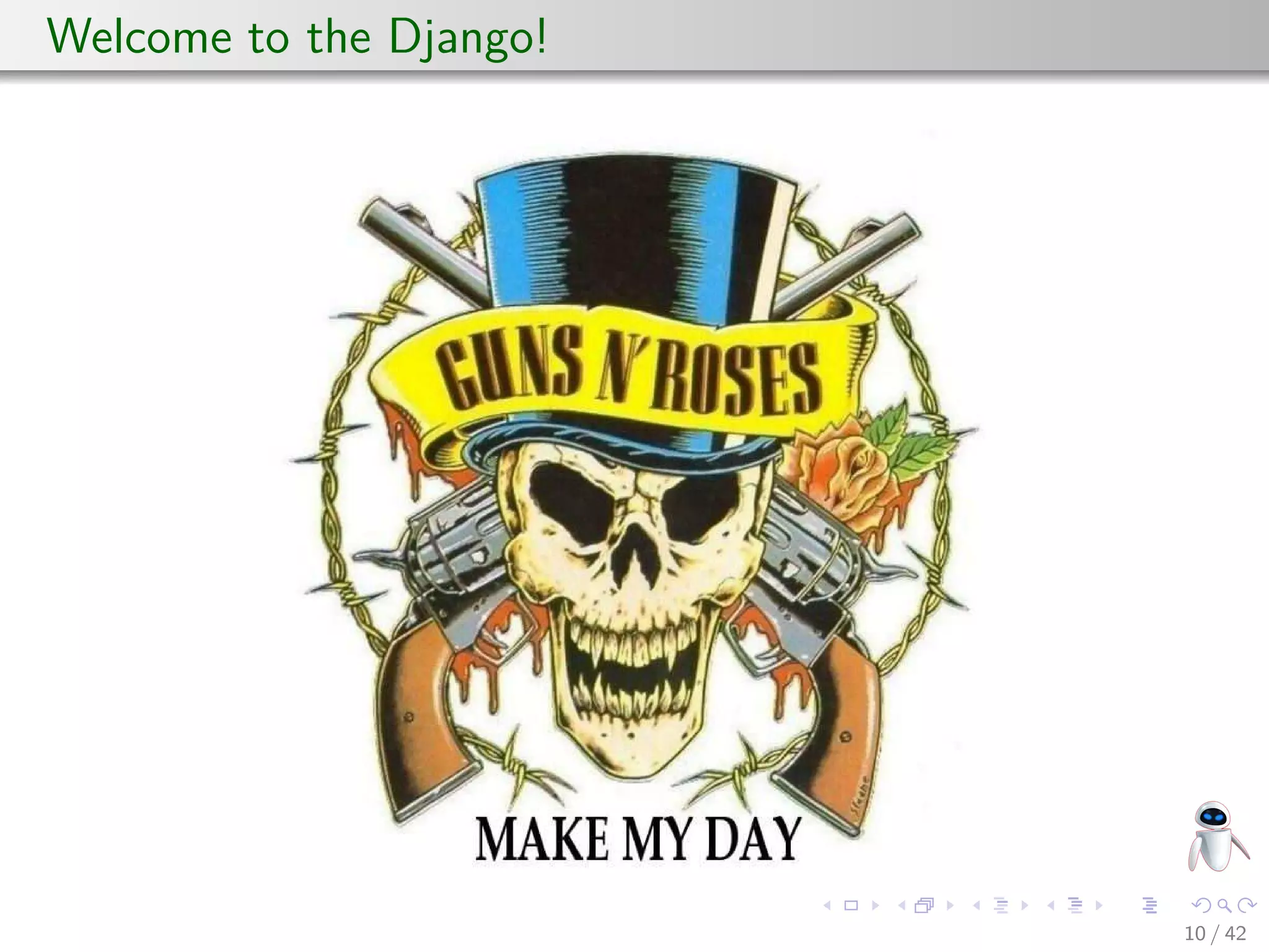 Welcome to the Django!
10 / 42
 